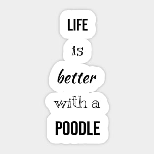 Life Is Better With A Poodle Sticker